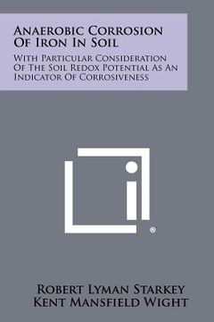 portada anaerobic corrosion of iron in soil: with particular consideration of the soil redox potential as an indicator of corrosiveness (in English)
