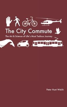 portada The City Commute: The Art and Science of Life's Most Tedious Journey (in English)