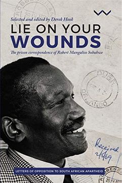 portada Lie on Your Wounds: The Prison Correspondence of Robert Mangaliso Sobukwe (en Inglés)