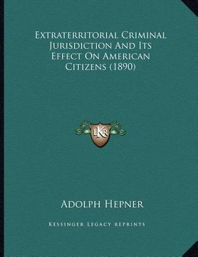 portada extraterritorial criminal jurisdiction and its effect on american citizens (1890) (en Inglés)