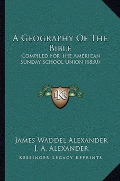 portada a geography of the bible: compiled for the american sunday school union (1830) (en Inglés)