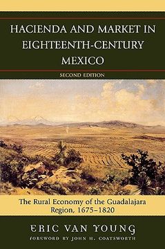 portada hacienda and market in eighteenth-century mexico: the rural economy of the guadalajara region, 1675-1820 (in English)