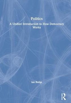 portada Politics: A Unified Introduction to how Democracy Works (en Inglés)
