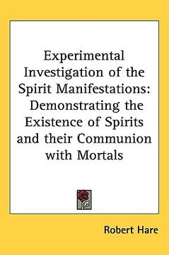portada experimental investigation of the spirit manifestations: demonstrating the existence of spirits and their communion with mortals (en Inglés)
