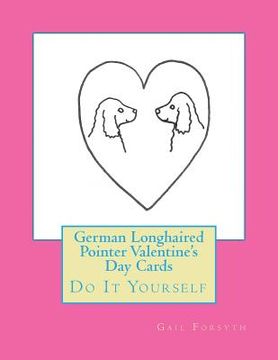 portada German Longhaired Pointer Valentine's Day Cards: Do It Yourself (en Inglés)