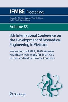 portada 8th International Conference on the Development of Biomedical Engineering in Vietnam: Proceedings of Bme 8, 2020, Vietnam: Healthcare Technology for S (en Inglés)