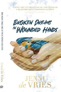 portada Broken Dreams in Wounded Hands (en Inglés)