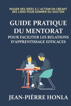 portada Guide pratique du mentorat pour faciliter les relations d'apprentissage éfficaces: Passer des idées à l'action en créant des liens pour donner du sout (en Francés)