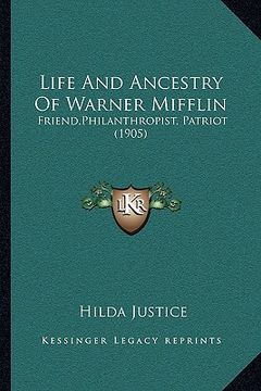 portada life and ancestry of warner mifflin: friend, philanthropist, patriot (1905) (en Inglés)