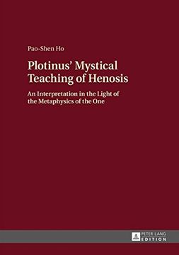 portada Plotinus' Mystical Teaching of Henosis: An Interpretation in the Light of the Metaphysics of the one (in English)
