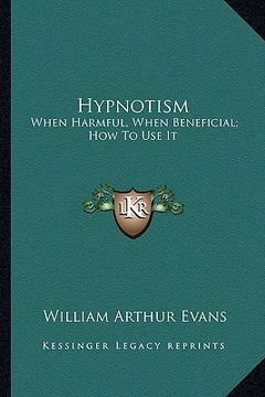 portada hypnotism: when harmful, when beneficial; how to use it (en Inglés)
