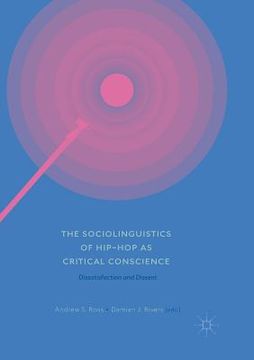 portada The Sociolinguistics of Hip-Hop as Critical Conscience: Dissatisfaction and Dissent (en Inglés)