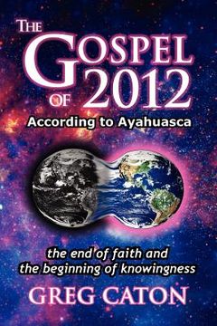 portada the gospel of 2012 according to ayahuasca: the end of faith and the beginning of knowingness (in English)