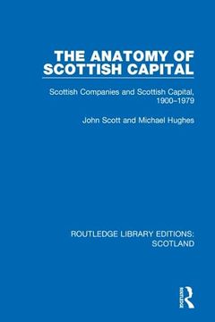portada The Anatomy of Scottish Capital: Scottish Companies and Scottish Capital, 1900-1979 (Routledge Library Editions: Scotland) 