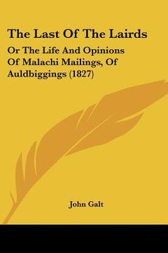 portada the last of the lairds: or the life and opinions of malachi mailings, of auldbiggings (1827) (en Inglés)