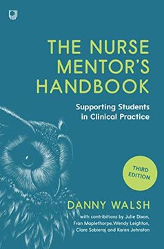 portada The Nurse Mentor'S Handbook: Supporting Students in Clinical Practice: Supervising and Assessing Students in Clinical Practice (uk Higher Education. & Social Sciences Health & Social Welfare) (en Inglés)