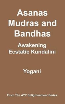 portada asanas, mudras & bandhas - awakening ecstatic kundalini (en Inglés)