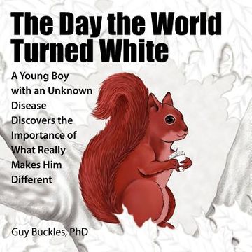 portada the day the world turned white: a young boy with an unknown disease discovers the importance of what really makes him different (en Inglés)