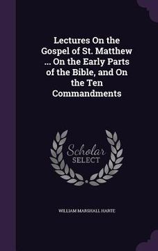 portada Lectures On the Gospel of St. Matthew ... On the Early Parts of the Bible, and On the Ten Commandments (en Inglés)