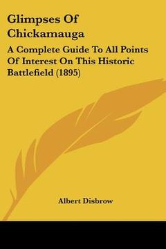 portada glimpses of chickamauga: a complete guide to all points of interest on this historic battlefield (1895)