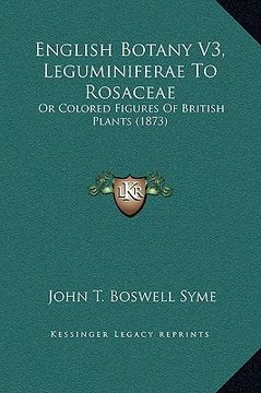 portada english botany v3, leguminiferae to rosaceae: or colored figures of british plants (1873) (in English)
