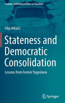 portada Stateness and Democratic Consolidation: Lessons from Former Yugoslavia (in English)