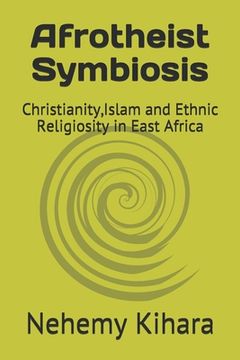 portada Afrotheist Symbiosis: Christianity, Islam and Ethnic Religiosity in East Africa (en Inglés)