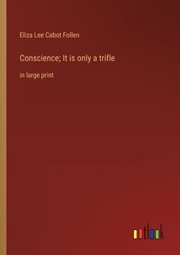 portada Conscience; It is only a trifle: in large print (en Inglés)