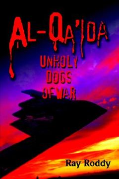 portada al-qa'ida: unholy dogs of war (en Inglés)
