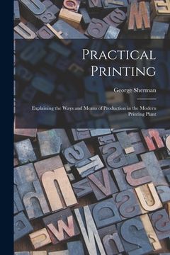 portada Practical Printing: Explaining the Ways and Means of Production in the Modern Printing Plant (en Inglés)