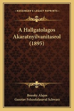 portada A Hallgatolagos Akaratnyilvanitasrol (1895) (in Húngaro)