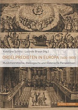 portada Orgelpredigten in Europa (1600-1800): Musiktheoretische, Theologische und Historische Perspektiven. Herausgegeben von Katelijne Schiltz und Lucinde Braun; Unter Mitarbeit von Simon Hensel (en Alemán)