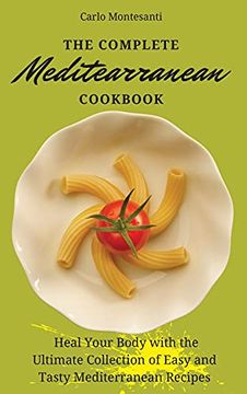 portada The Complete Mediterranean Cookbook: Heal Your Body With the Ultimate Collection of Easy and Tasty Mediterranean Recipes (en Inglés)