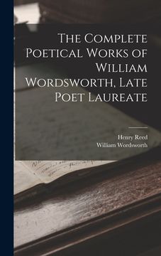 portada The Complete Poetical Works of William Wordsworth, Late Poet Laureate (in English)