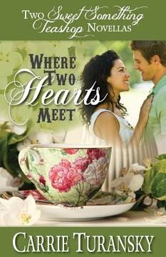 portada Where Two Hearts Meet: Two Sweet Something Teashop Novellas (en Inglés)