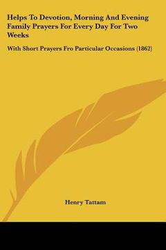 portada helps to devotion, morning and evening family prayers for every day for two weeks: with short prayers fro particular occasions (1862)