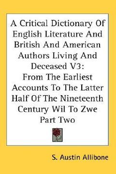 portada a critical dictionary of english literature and british and american authors living and deceased v3: from the earliest accounts to the latter half o (en Inglés)
