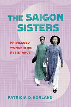 portada The Saigon Sisters: Privileged Women in the Resistance (Niu Southeast Asian Series) (en Inglés)