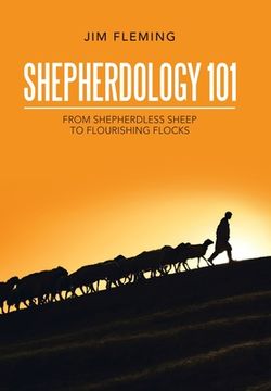 portada Shepherdology 101: From Shepherdless Sheep to Flourishing Flocks (en Inglés)