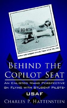 portada behind the copilot seat: an enlisted mans perspective on flying with student pilots-usaf (en Inglés)