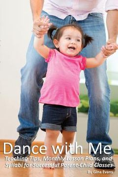 portada Dance with Me: Teaching Tips, Monthly Lesson Plans, and Syllabi for Successful Parent-Child