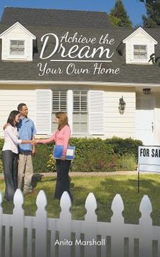 portada Achieve the Dream - Your Own Home