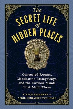 portada The Secret Life of Hidden Places: Concealed Rooms, Clandestine Passageways, and the Curious Minds That Made Them (en Inglés)