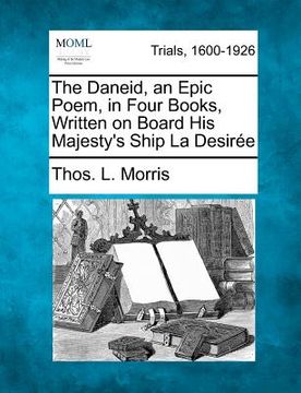 portada the daneid, an epic poem, in four books, written on board his majesty's ship la desir e (in English)