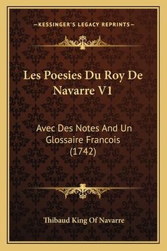 portada Les Poesies Du Roy De Navarre V1: Avec Des Notes And Un Glossaire Francois (1742) (en Francés)