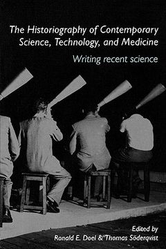 portada the historiography of contemporary science, technology, and medicine: writing recent science (en Inglés)