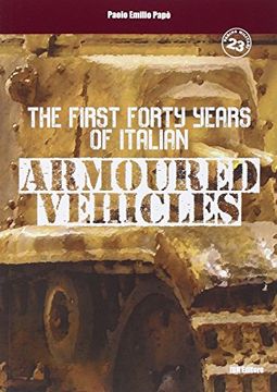 portada The First Forty Years of Italian Armoured Vehicles. An Illustrated Book on Italian Tanks (en Inglés)