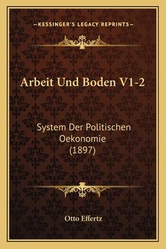 portada Arbeit Und Boden V1-2: System Der Politischen Oekonomie (1897) (en Alemán)