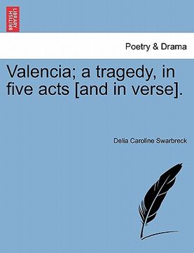 portada valencia; a tragedy, in five acts [and in verse]. (in English)