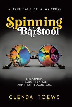 portada Spinning on a Barstool: A True Tale of a Waitress (en Inglés)
